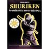 Edizioni Mediterranee Shuriken. Le «stelle della morte» dei ninja Bruno Abietti