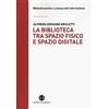 Editrice Bibliografica La biblioteca tra spazio fisico e spazio digitale. Evoluzione di un modello
