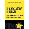 Effatà Editrice Il cacciatore di giusti. Storie di non ebrei che salvarono i figli d'Israele dalla Shoah Ugo Giorgio Pacifici Noja;Silvia Pacifici Noja