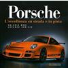 Giorgio Nada Editore Porsche. L'eccellenza su strada e in pista. Ediz. illustrata Valerio Boni;Lorenzo Ardizio