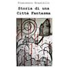 ilmiolibro self publishing Storia di una città fantasma Francesco Brasiello