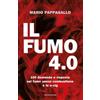 Mondadori Electa Il fumo 4.0. 100 domande e risposte sul fumo senza combustione e le e-cig Mario Pappagallo;Flavio M. Vitali