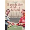 Ultra Il grande libro del derby di Roma Fabio Argentini;Luigi Panella