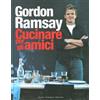 Guido Tommasi Editore-Datanova Cucinare per gli amici Gordon Ramsay