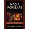 StreetLib Magia popolare. Presagi, divinazioni, incantesimi e credenze della tradizione popolare Thomas Firminger Thiselton-Dyer