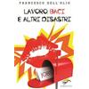 Il Foglio Letterario Edizioni Lavoro, baci e altri disastri Francesco Dell'Olio
