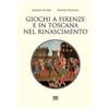 Sarnus Giochi a Firenze e in Toscana nel Rinascimento Alfredo Alfieri;Alfredo Scanzani