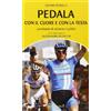 Ediciclo Pedala con il cuore e con la testa. Prontuario di ciclismo in pillole
