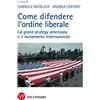 Vita E Pensiero Come difendere l'ordine liberale. La grand strategy americana e il mutamente internazionale