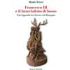 Macchione Editore Francesco III e il braccialetto di Bosso. Una leggenda tra Varese e la Borgogna Mario Visco