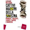 RUBBETTINO Cattivi maestri della Sinistra. Gramsci, Togliatti, Lukàcs, Sartre e Marcuse