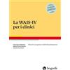HOGREFE (VORM. VERLAG HANS HUBER ) La WAIS-IV per i clinici. Recenti progressi nell'interpretazione