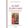 Gribaudi La fede in tutti i sensi. Udito, vista, gusto, olfatto, tatto nella Bibbia e nel magistero di Francesco