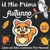 Independently published iL Mio Primo Autunno Libro ad Alto Contrasto per Neonati: Educazione Sensoriale per Bebè da 0 a 12 Mesi Ricco di immagini tematiche dell'autunno - I Piccoli Montessori