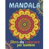 Independently published Mandala Libro Da Colorare Per Bambini: Libro di grandi mandala indù per bambini per colorare e stressare l'attività a casa o a scuola Dimensioni 8,5 x 11 pollici