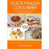 Independently published DOLCE PASQUA CON IL BIMBY: Tante ricette facili, veloci e colorate per allietare le tue feste!