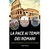 Independently published LA PACE AI TEMPI DEI ROMANI: RAPPORTI INTERNAZIONALI DI PACE NEL DIRITTO ROMANO