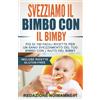 Independently published Svezziamo il bimbo con il Bimby®: Più di 100 facili ricette per un sano svezzamento del tuo bimbo con l'aiuto del Bimby® (Incluse ricette Gluten-Free)