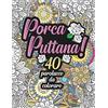 Independently published Porca Puttana! 40 parolacce da colorare: Libro Insulti da colorare per Adulti - Mandala, Floreale, Geometria / Calma la tua rabbia
