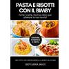 Independently published PASTA E RISOTTI CON IL BIMBY (B&W): Tante ricette facili e veloci per allietare la tua tavola