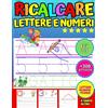 Ricalcare Lettere e Numeri: Lettere e Numeri da Tracciare, Prelettura,  Prescrittura, Disegni da Colorare. (Libro Pregrafismo, Imparare a Scrivere)