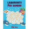Independently published Labirinti per bambini, Età 4-8: Libro di attività labirinto | 4-6, 6-8 | Cartella di lavoro per i giochi, puzzle, 100 labirinti, Pagine di grandi dimensioni.