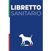 Independently published Libretto Sanitario: Per Cane | Seguito delle cure, vaccinazioni, peso, comportamenti e abitudini | Appuntamenti del Veterinario