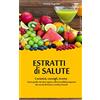 Independently published Estratti di salute: Curiosità, consigli e ricette. Tutto quello che devi sapere sulle incredibili proprietà dei succhi di frutta e verdura freschi.