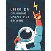 Independently published Libro da colorare spazio per bambini: Outer Space libro da colorare con pianeti, astronauti, navi spaziali, razzi