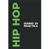 Independently published Diario di Practica del Hip Hop: Il Regalo Perfetto A Tema Hip Hop Per Catturare I Tuoi Preziosi Momenti Di Ballo del Hip Hop!