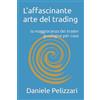 Independently published L'affascinante arte del trading: la maggioranza dei trader guadagna per caso
