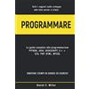 Independently published PROGRAMMARE: Tutti i segreti sullo sviluppo web lato server e client. PYTHON, JAVA, JAVASCRIPT, C++, CSS, PHP, HTML, MYSQL: la guida completa alla programmazione. ESEMPI DI CODICE ED ESERCIZI