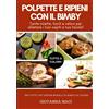 Independently published POLPETTE E RIPIENI CON IL BIMBY: Tante ricette facili e veloci per allietare i tuoi ospiti a tavola!