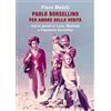 SPERLING KUPFER Paolo Borsellino. Per amore della verità. Con le parole di Lucia, Manfredi e Fiammetta Borsellino