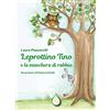 Latte di nanna Leprottino Tino e la maschera di rabbia. Ediz. illustrata