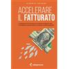 www.isbn.it ACCELERARE IL FATTURATO: La formula per far crescere la tu azienda sfruttando i dati, il marketing a risposta diretta e un reparto vendita strutturato