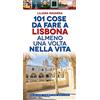 Newton Compton Editori 101 cose da fare a Lisbona almeno una volta nella vita