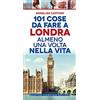 Newton Compton Editori 101 cose da fare a Londra almeno una volta nella vita
