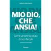 Il Timone Mio Dio, che ansia! Come vincere la paura di non farcela