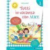 Pearson Tutti in vacanza con Alice. Per la Scuola elementare. Con e-book (Vol. 1)