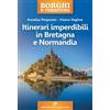 Edizioni del Capricorno Itinerari imperdibili in Bretagna e Normandia Annalisa Porporato;Franco Voglino