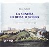 La Cesena di Renato Serra - Società editrice Il Ponte Vecchio Cesena 2009