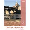 Odós (Udine) Pavia e la Certosa. Una guida. Con Carta geografica ripiegata