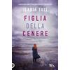 TEA Figlia della cenere Ilaria Tuti