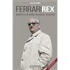 Giorgio Nada Editore Ferrari rex. Biografia di un grande italiano del Novecento. Nuova ediz.