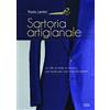 Edizioni LSWR Sartoria artigianale. Lo stile, le linee, la tecnica per realizzare capi maschili perfetti