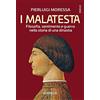 DIARKOS I Malatesta. Filosofia, sentimento e guerra nella storia di una dinastia
