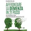 Ultra Affrontare la demenza in 21 passi: Un percorso di cura verso una migliore qualità della vita