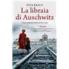 Newton Compton Editori La libraia di Auschwitz. La vera storia di Dita Kraus, la giovanissima bibliotecaria di Auschwitz, diventata un simbolo della ribellione