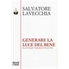 Moretti & Vitali Generare la luce del bene. Incontrare veramente Platone Salvatore Lavecchia